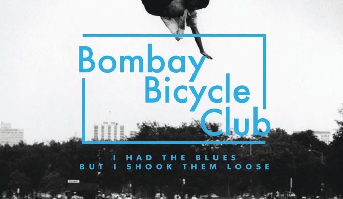 Bombay Bicycle Club – „I Had The Blues But I Shook Them Loose”