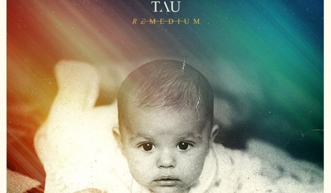 Tau – „Remedium”