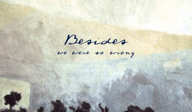 Besides – „We Were So Wrong”