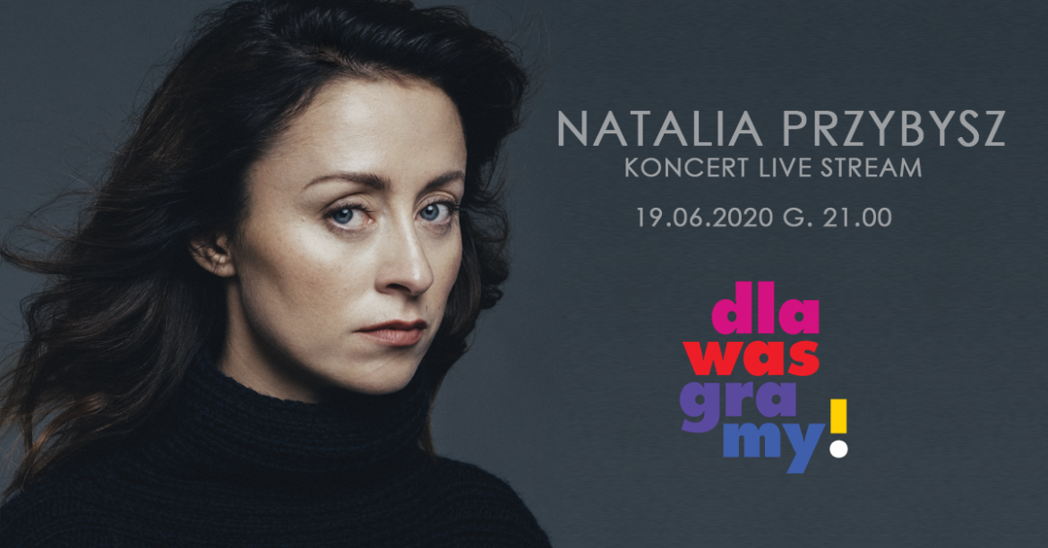 Akcja dlaWAS graMY. Live stream koncertu Natalii Przybysz