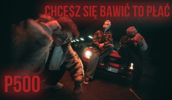 „Chce$z się bawić, to płać” – Aloha Ent. prezentuje epkę zespołu P500