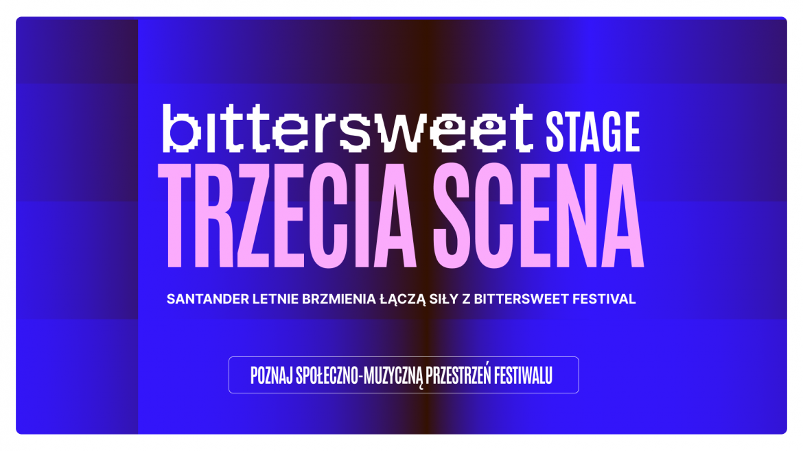 Trzecia scena na Santander Letnie Brzmienia. BitterSweet Stage: artyści zabierają głos w ważnych sprawach