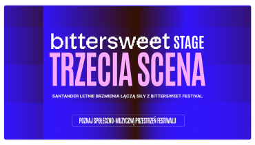 Trzecia scena na Santander Letnie Brzmienia. BitterSweet Stage: artyści zabierają głos w ważnych sprawach