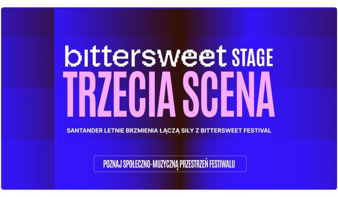 Trzecia scena na Santander Letnie Brzmienia. BitterSweet Stage: artyści zabierają głos w ważnych sprawach