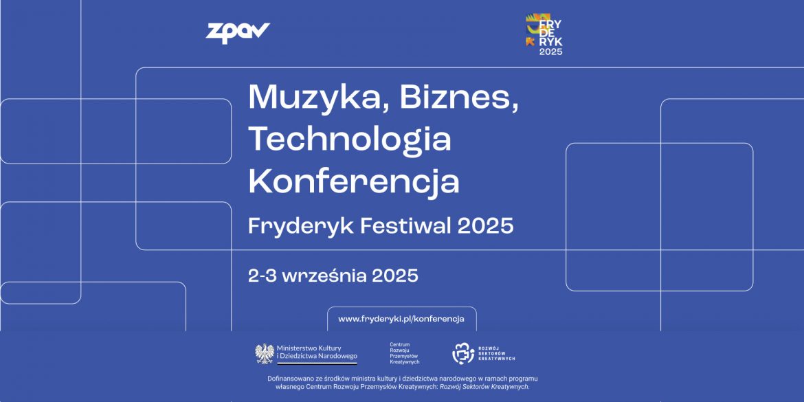 Druga edycja konferencji ZPAV: „Muzyka, Biznes, Technologia. Konferencja Fryderyk Festiwal 2025” już we wrześniu w Warszawie