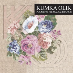 KUMKA OLIK – „Podobno nie ma już Francji”