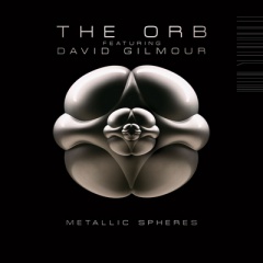 THE ORB FEATURING DAVID GILMOUR – "Metallic Spheres"