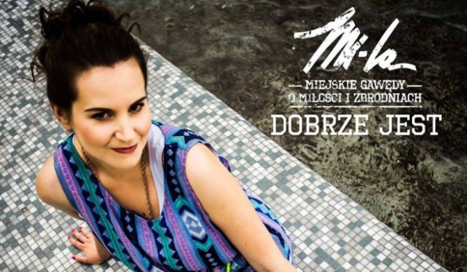 Mi-La – „Dobrze Jest” feat. Magda Grochowska (wideo)