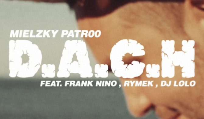 Mielzky/patr00 – „D.A.C.H”. ft. Frank Nino, Rymek, DJ Lolo (wideo)