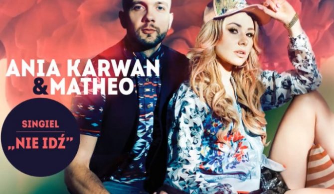 Ania Karwan & Matheo – „Nie idź” (audio)